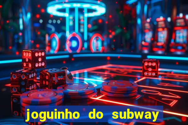 joguinho do subway surf que ganha dinheiro de verdade